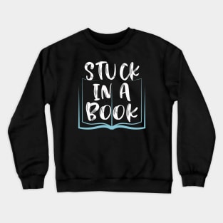 Stuck in a Book Bookworm Gifts for Readers Crewneck Sweatshirt